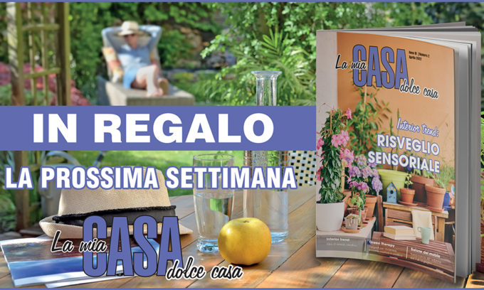 Venerdì 29 aprile il magazine “La mia casa dolce casa” in omaggio con i nostri settimanali