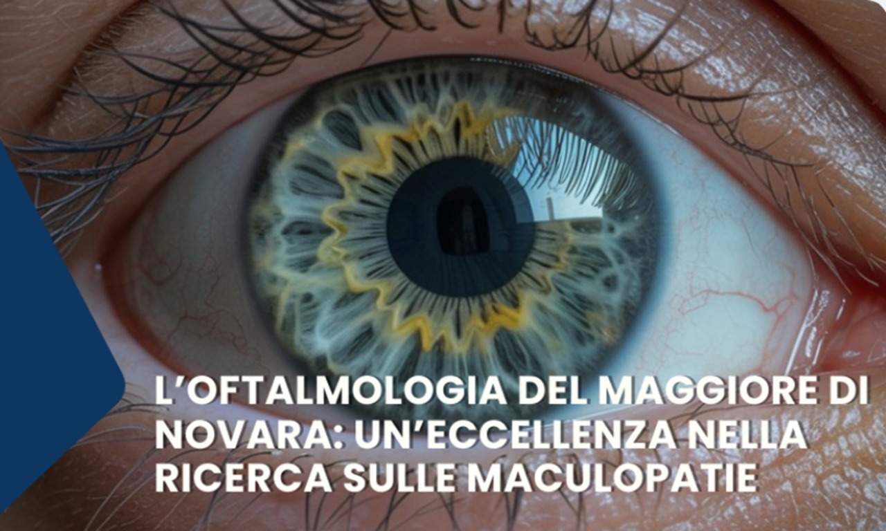 Novara, l’Oftalmologia del Maggiore centro di eccellenza nazionale sulle maculopatie